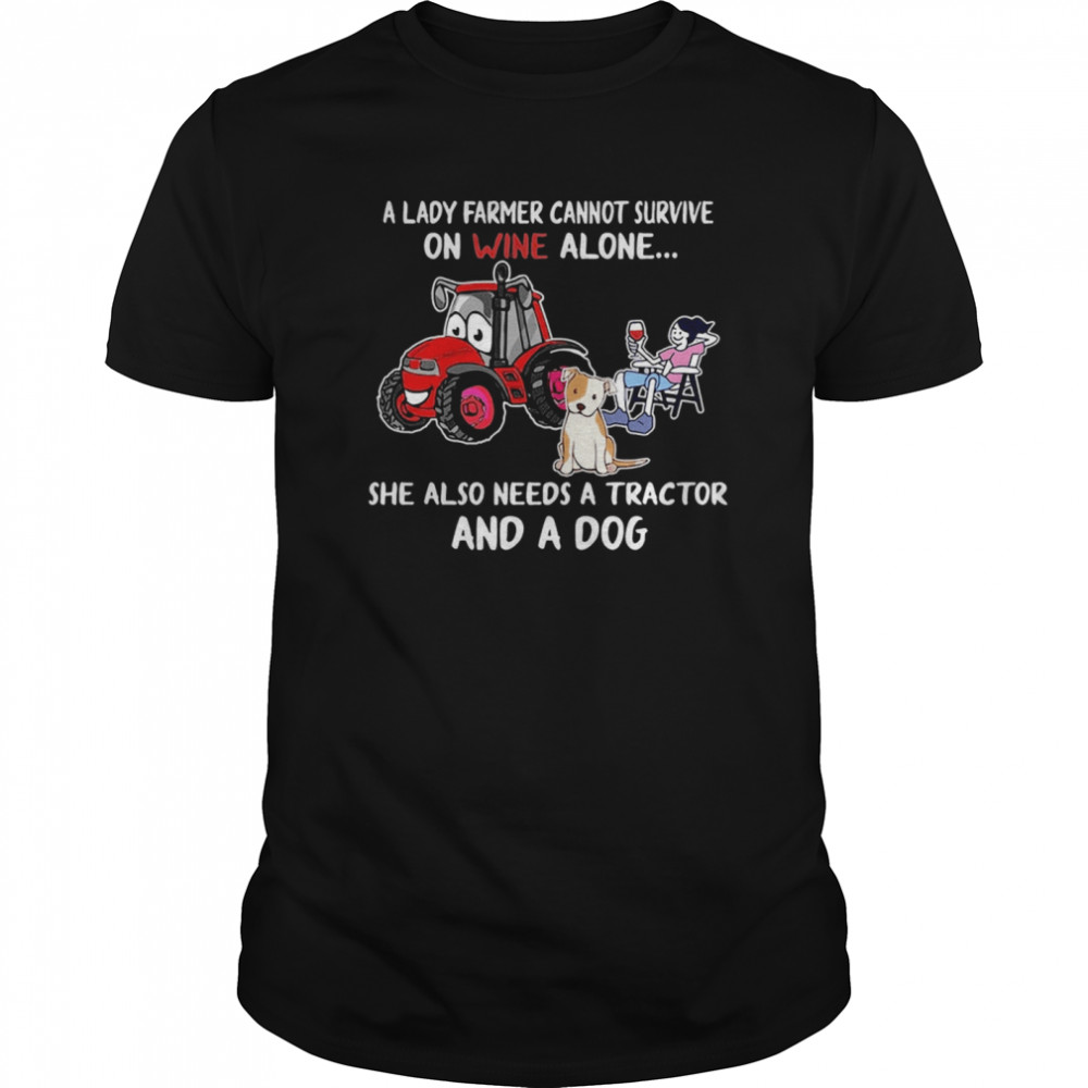 A Lady Farmer Cannot Survive On Wine Alone She Also Needs A Tractor And A Dog shirt