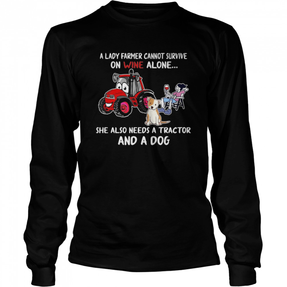 A Lady Farmer Cannot Survive On Wine Alone She Also Needs A Tractor And A Dog Long Sleeved T-shirt