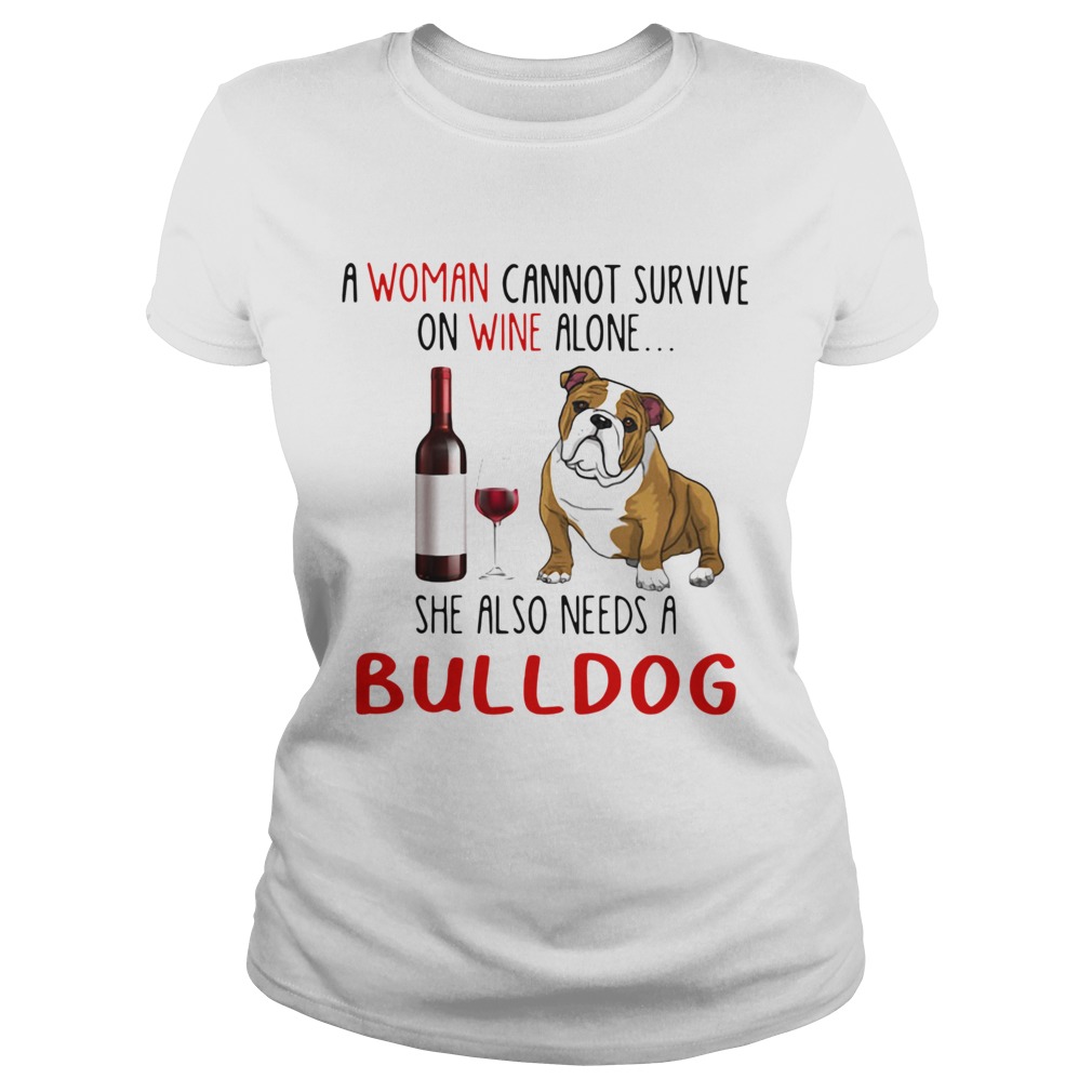 A Woman Cannot Survive On Wine Alone She Also Needs A Bulldog Classic Ladies