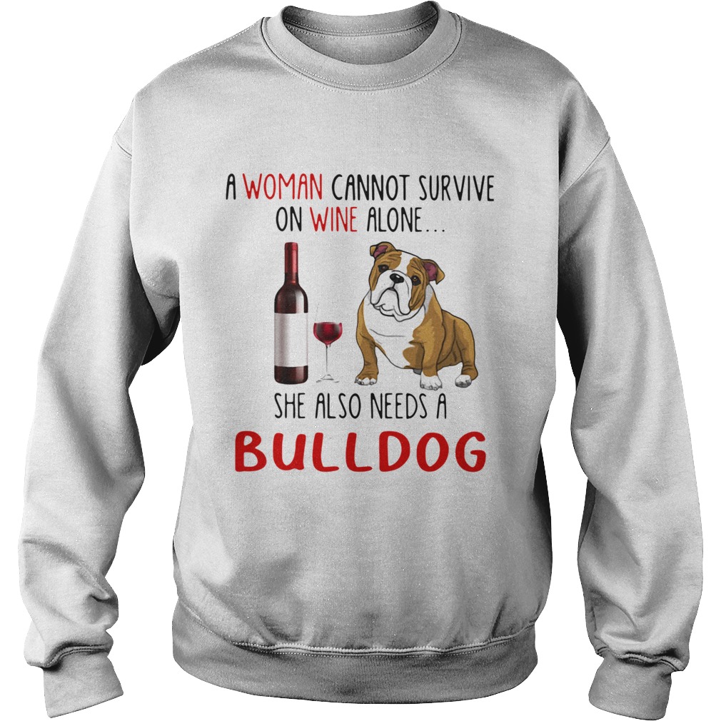 A Woman Cannot Survive On Wine Alone She Also Needs A Bulldog Sweatshirt