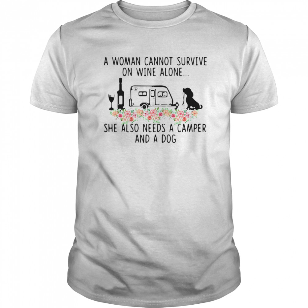 A Woman Cannot Survive On Wine Alone She Also Needs A Camper And A Dog shirt