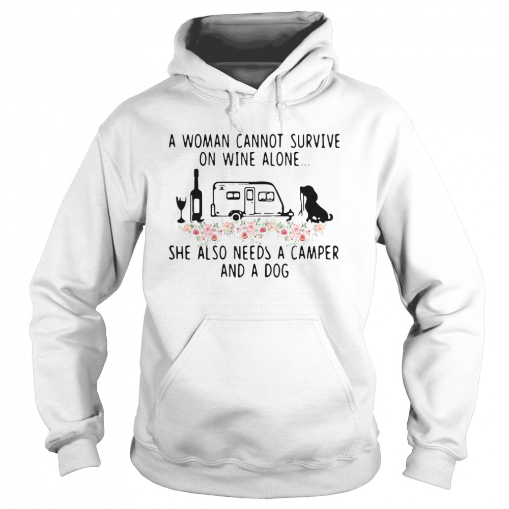 A Woman Cannot Survive On Wine Alone She Also Needs A Camper And A Dog Flowers Unisex Hoodie