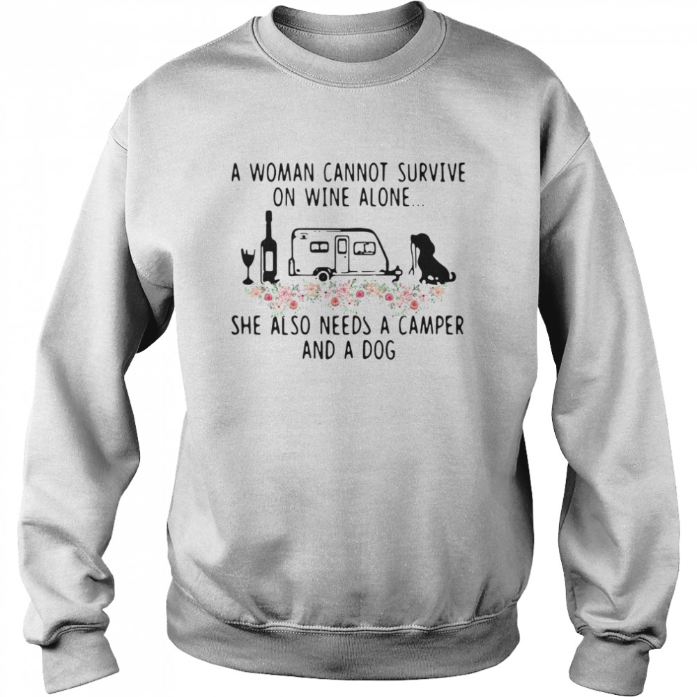 A Woman Cannot Survive On Wine Alone She Also Needs A Camper And A Dog Flowers Unisex Sweatshirt