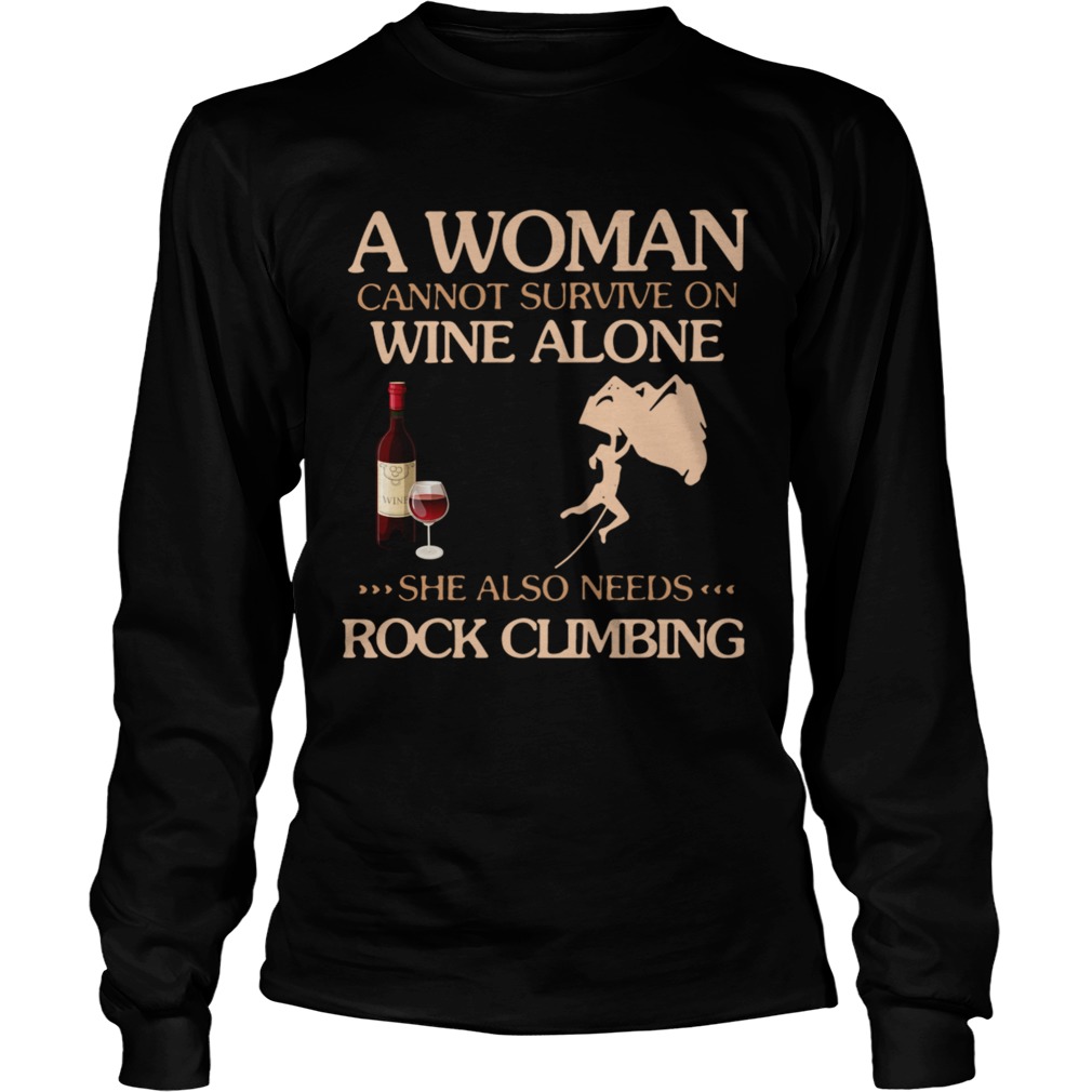 A Woman Cannot Survive On Wine Alone She Also Needs To Go Rock Climbing Long Sleeve