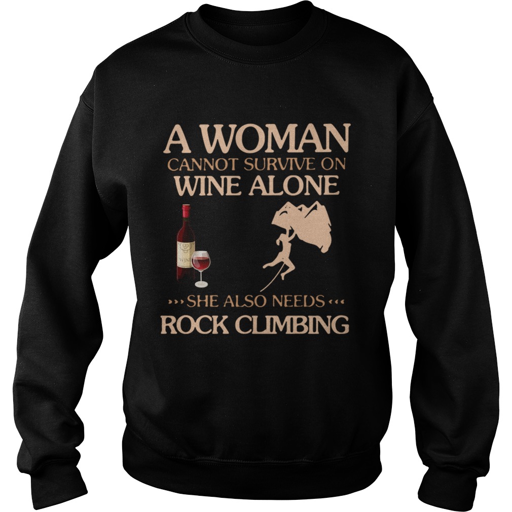 A Woman Cannot Survive On Wine Alone She Also Needs To Go Rock Climbing Sweatshirt