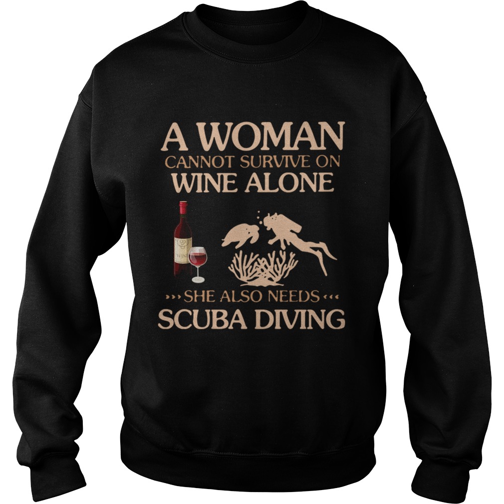 A Woman Cannot Survive On Wine Alone She Also Needs To Go Scuba Diving Sweatshirt