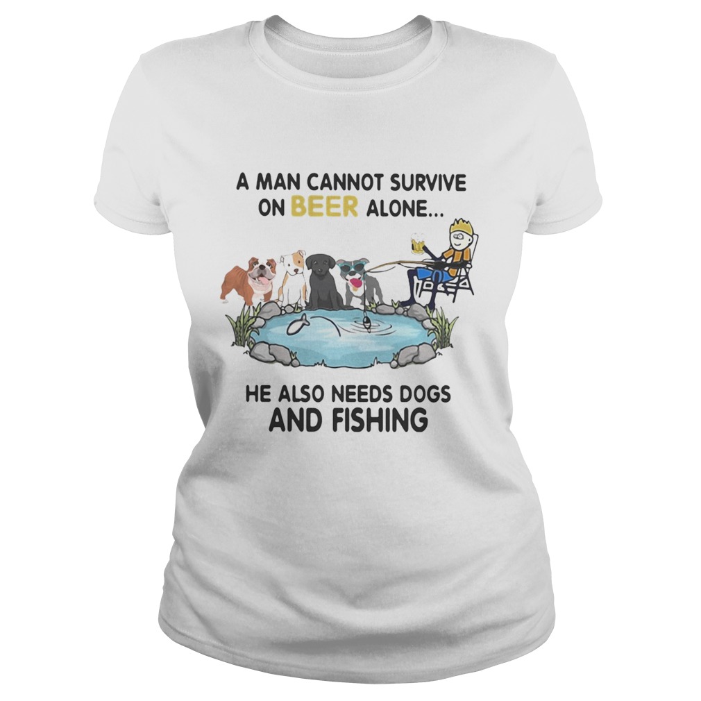 A man cannot survive on beer alone he also needs a dog and fishing Classic Ladies