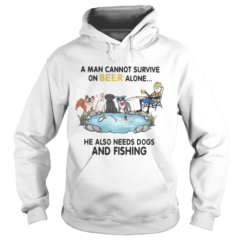 A man cannot survive on beer alone he also needs a dog and fishing Hoodie
