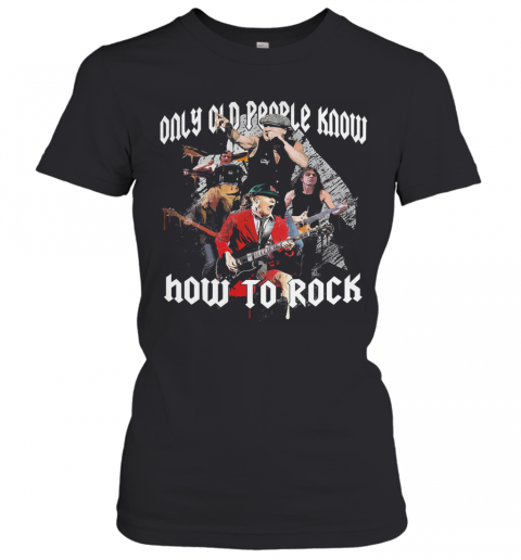 AC DC Only Old People Know How To Rock T-Shirt Classic Women's T-shirt
