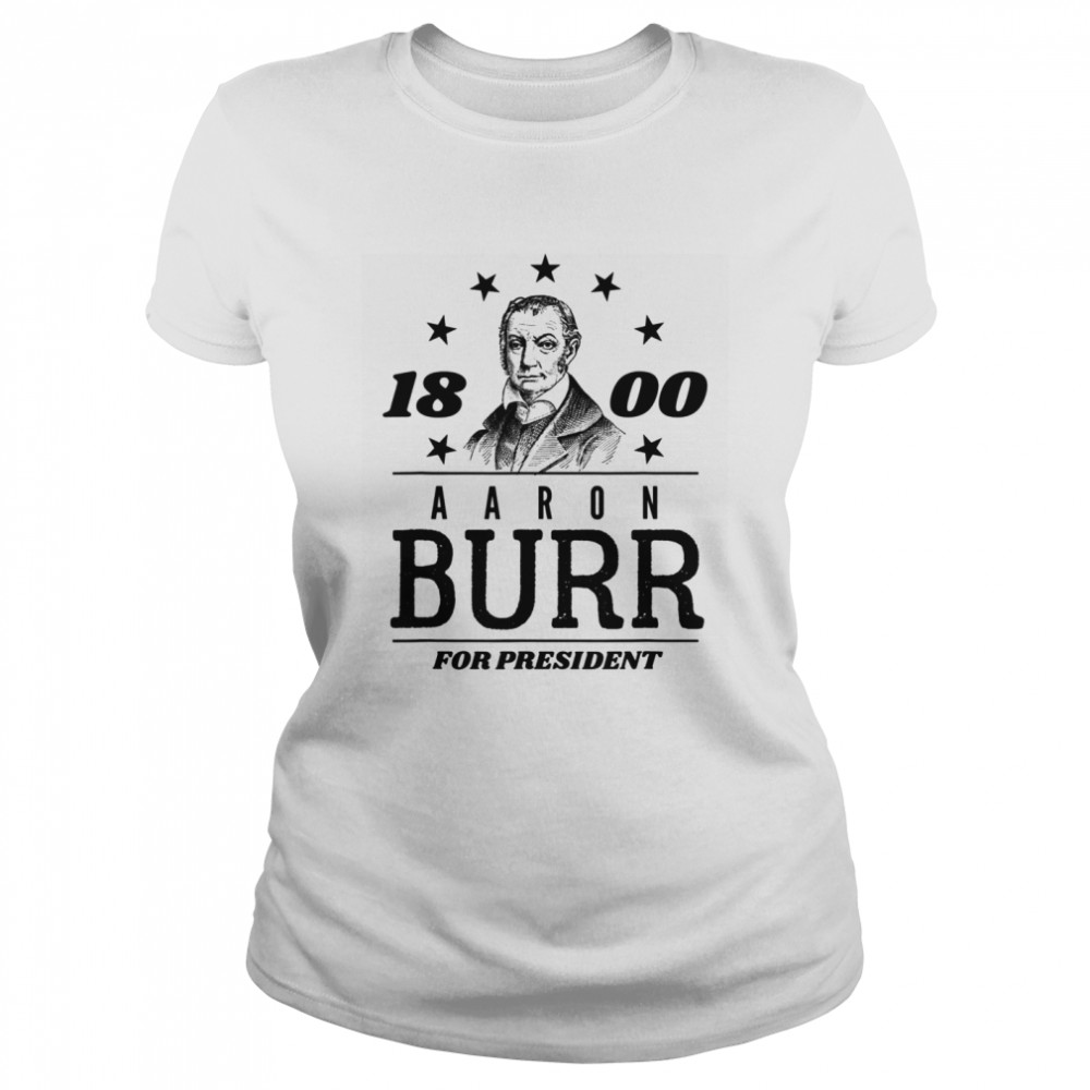 Aaron Burr for President 1800 Campaign Classic Women's T-shirt