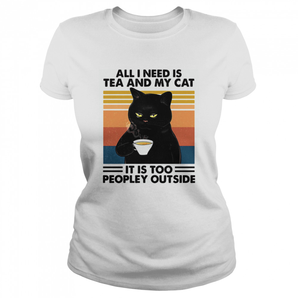All I Need Is Tea And My Cat It Is Too Peopley Outside Vintage Retro Classic Women's T-shirt