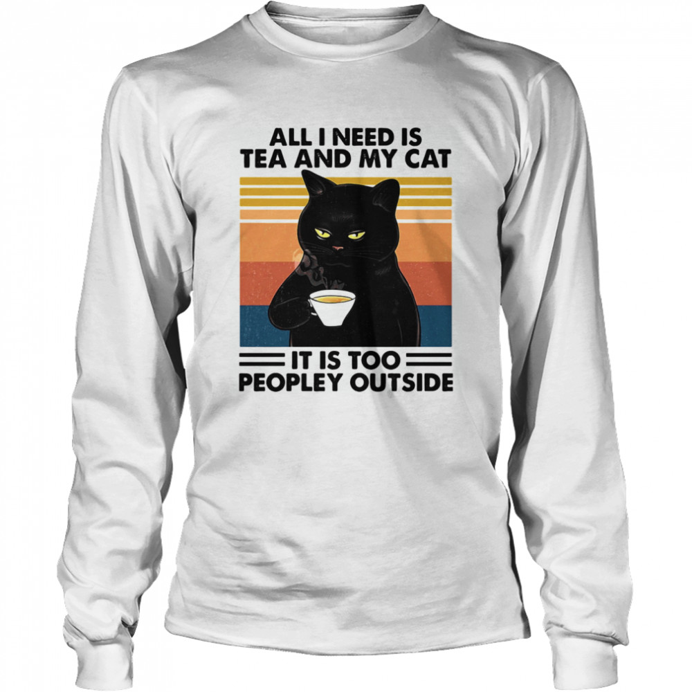 All I Need Is Tea And My Cat It Is Too Peopley Outside Vintage Retro Long Sleeved T-shirt