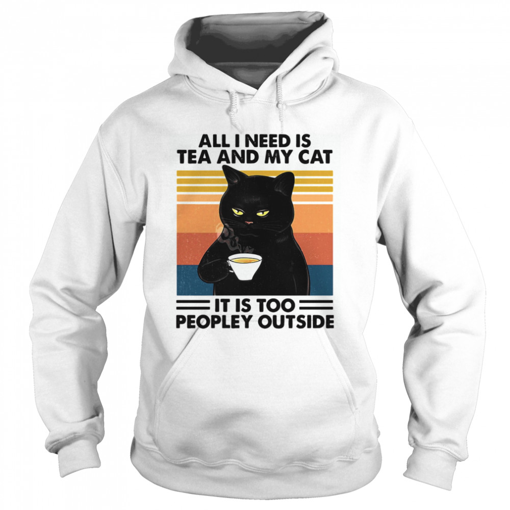 All I Need Is Tea And My Cat It Is Too Peopley Outside Vintage Retro Unisex Hoodie