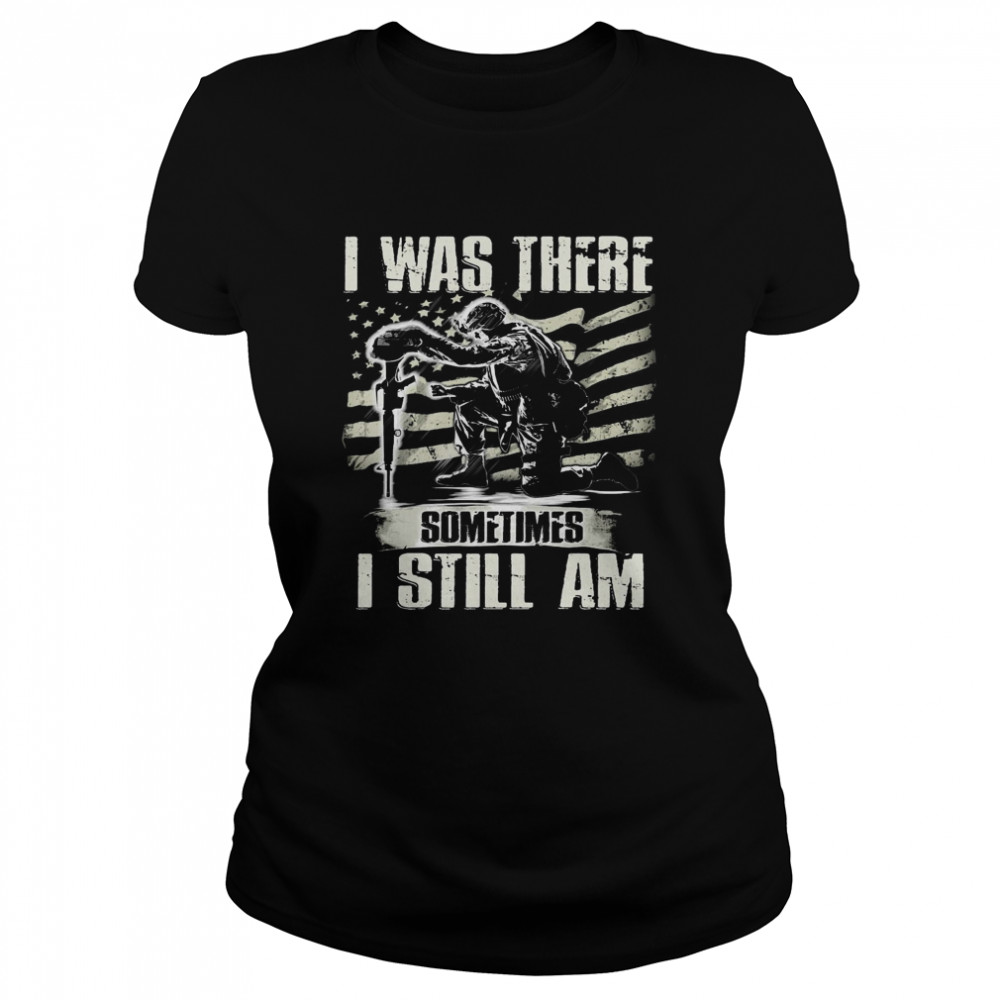 American Flag I Was There Sometimes I Still Am Classic Women's T-shirt