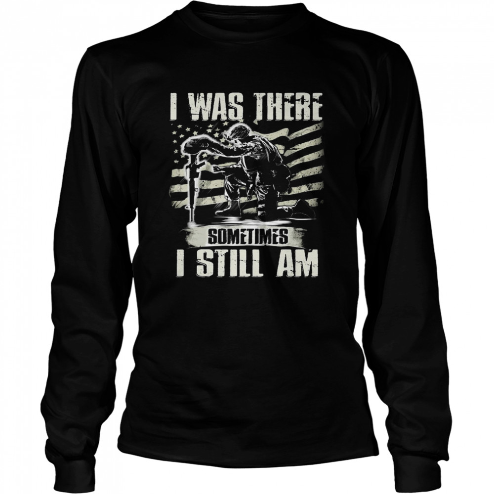 American Flag I Was There Sometimes I Still Am Long Sleeved T-shirt