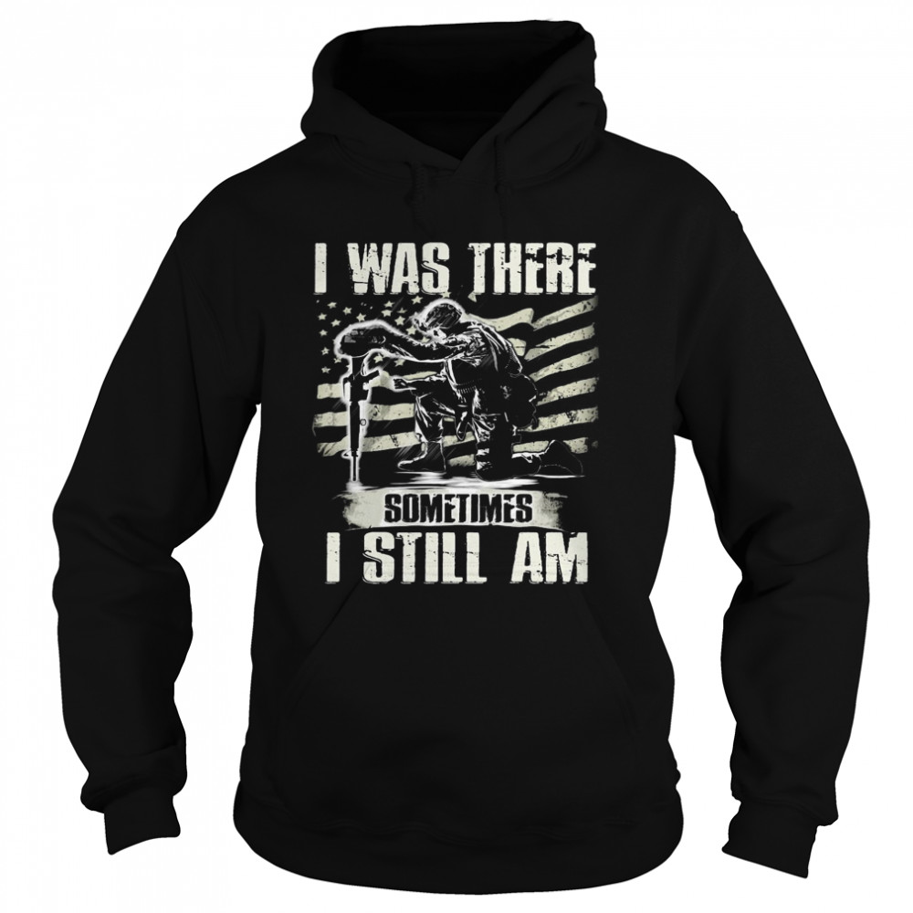 American Flag I Was There Sometimes I Still Am Unisex Hoodie