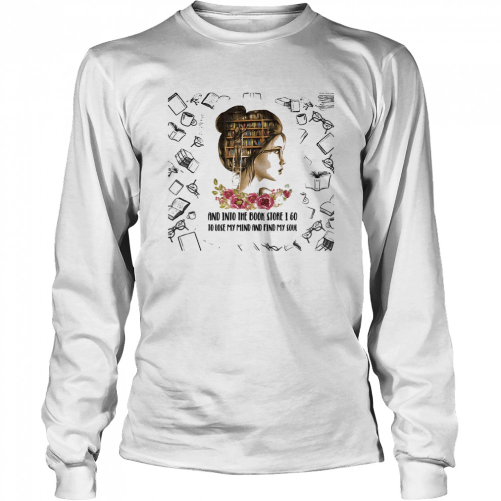 And Into The Book Store I Go To Close My Mind And Find My Soul Girl Long Sleeved T-shirt