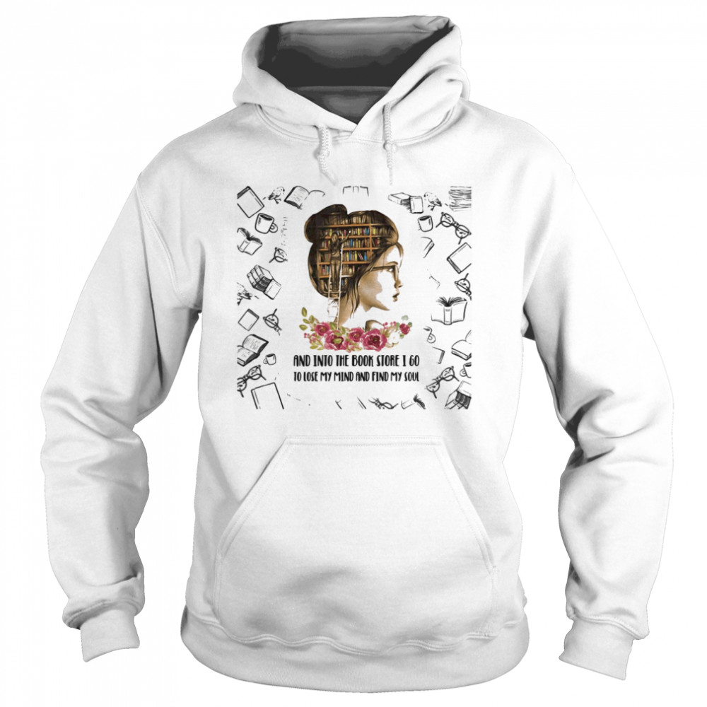 And Into The Book Store I Go To Close My Mind And Find My Soul Girl Unisex Hoodie
