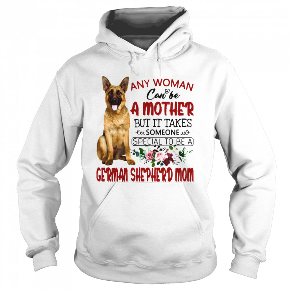 Any Woman Can Be A Mother But It Takes Someone Special To Be A German Shepherd Mom Unisex Hoodie