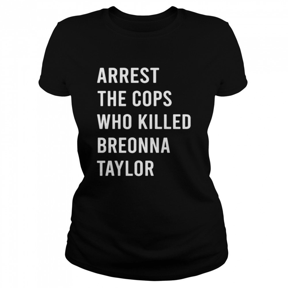 Arrest The Cops Who Killed Breonna Taylor Classic Women's T-shirt