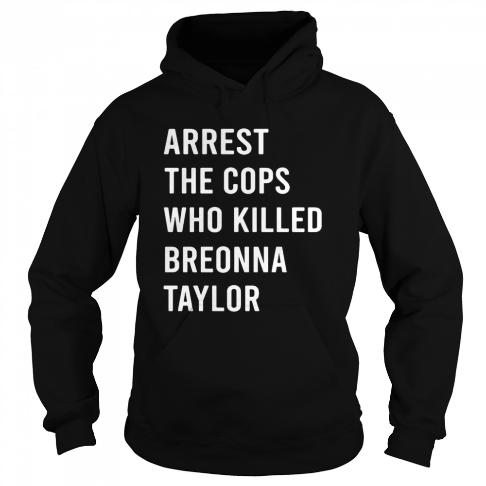 Arrest The Cops Who Killed Breonna Taylor Unisex Hoodie