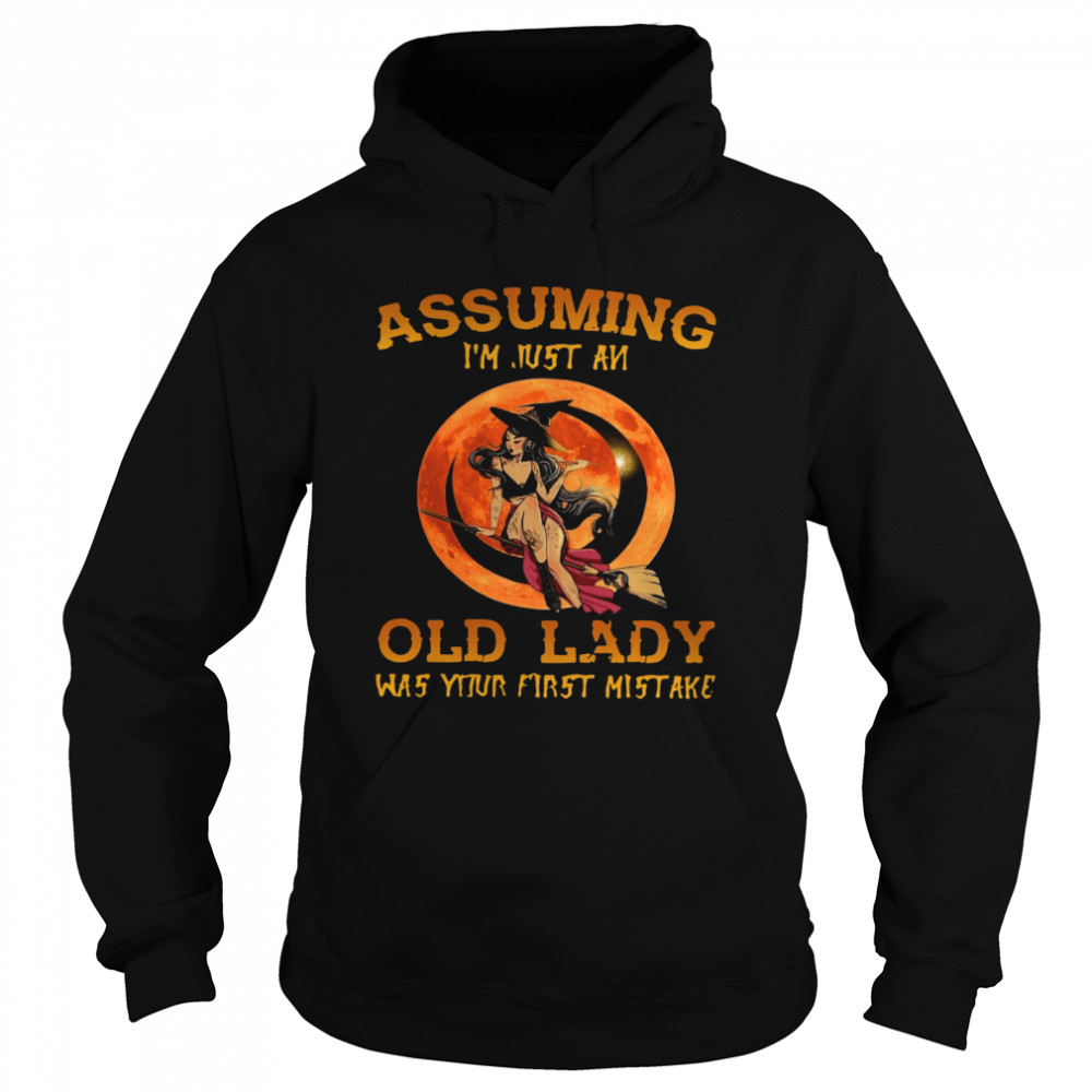 Assuming I’m Just An Old Lady Was Your First Mistake Unisex Hoodie