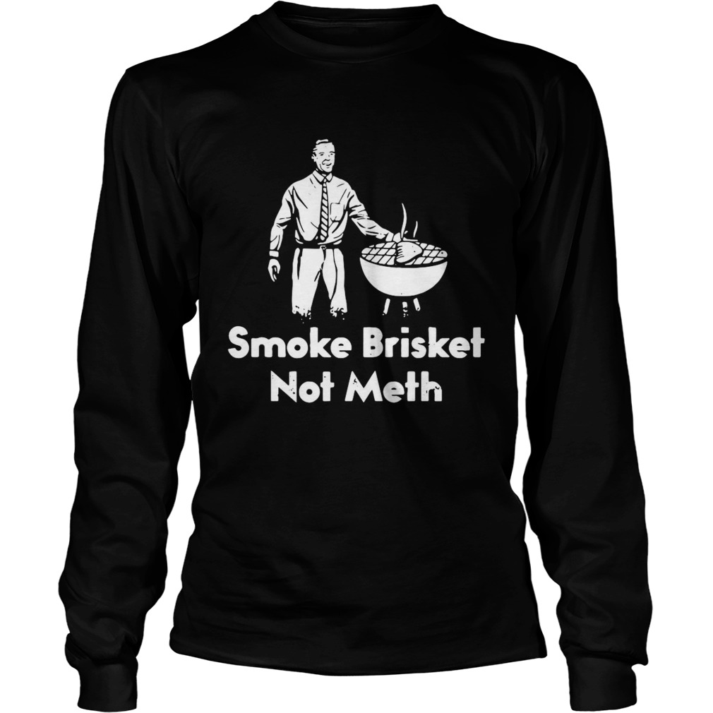 BBQ Smoke Brisket Not Meth Long Sleeve