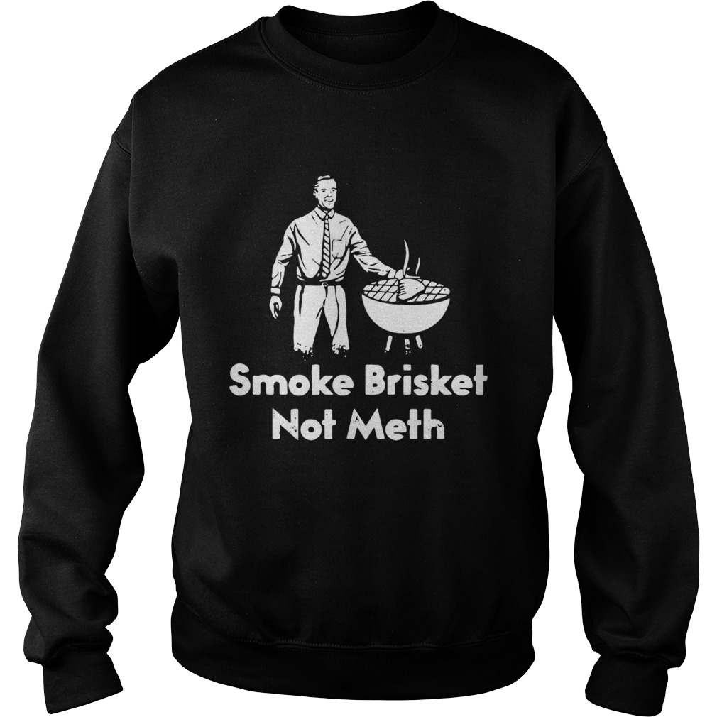 BBQ Smoke Brisket Not Meth Sweatshirt