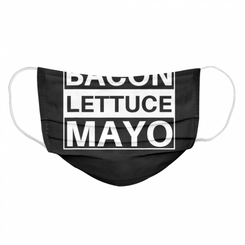 BLM bacon lettuce mayo eat Cloth Face Mask
