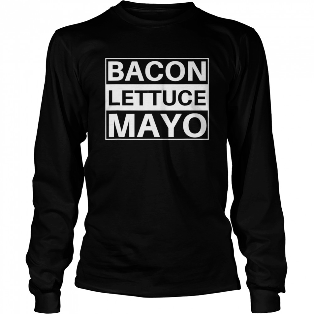 BLM bacon lettuce mayo eat Long Sleeved T-shirt