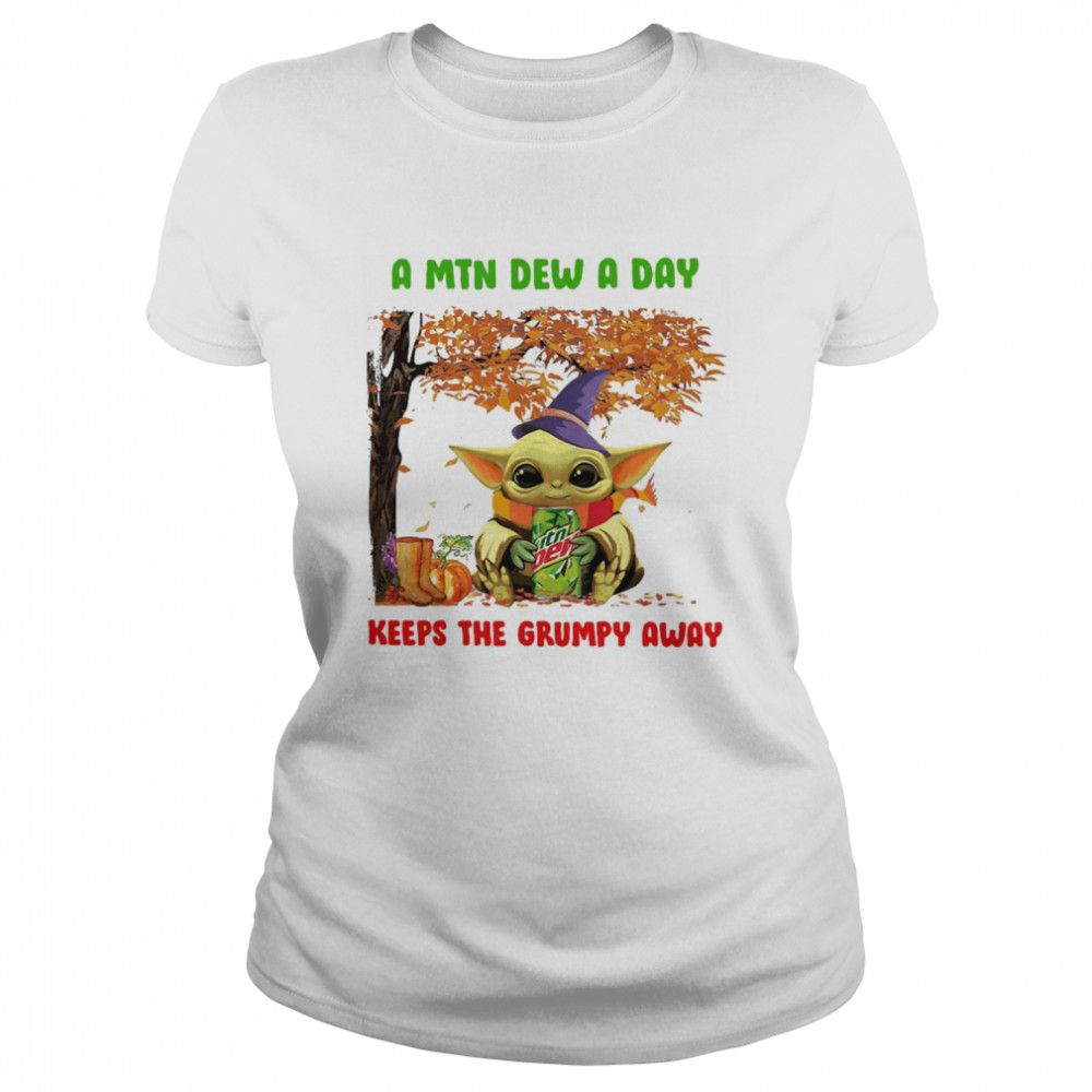 Baby Yoda A Mtn Dew A Day Keeps The Grumpy Away Classic Women's T-shirt