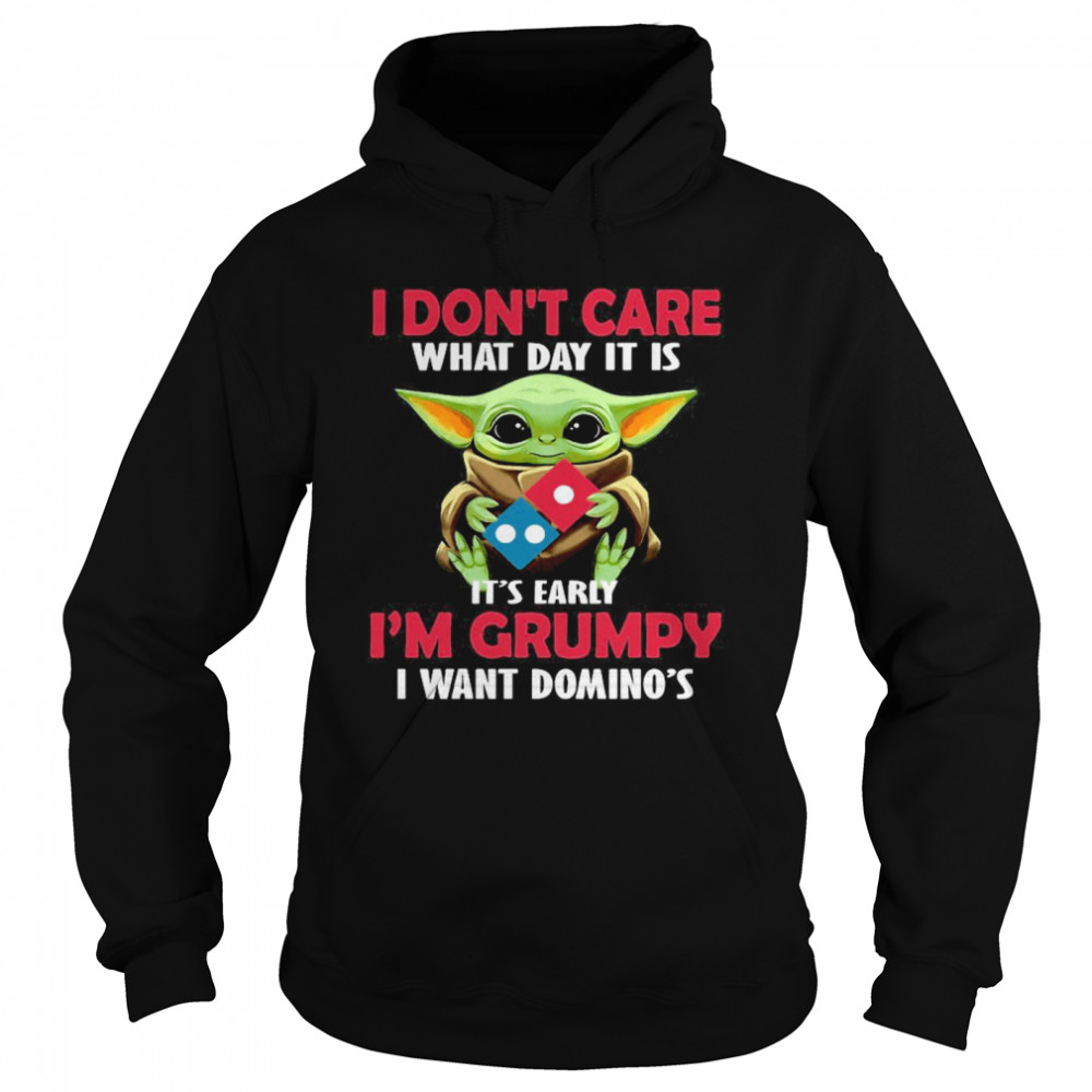 Baby Yoda Hug Domino’s Pizza I Don’t Care What Day It Is It’s Early I’m Grumpy I Want Domino’s Unisex Hoodie