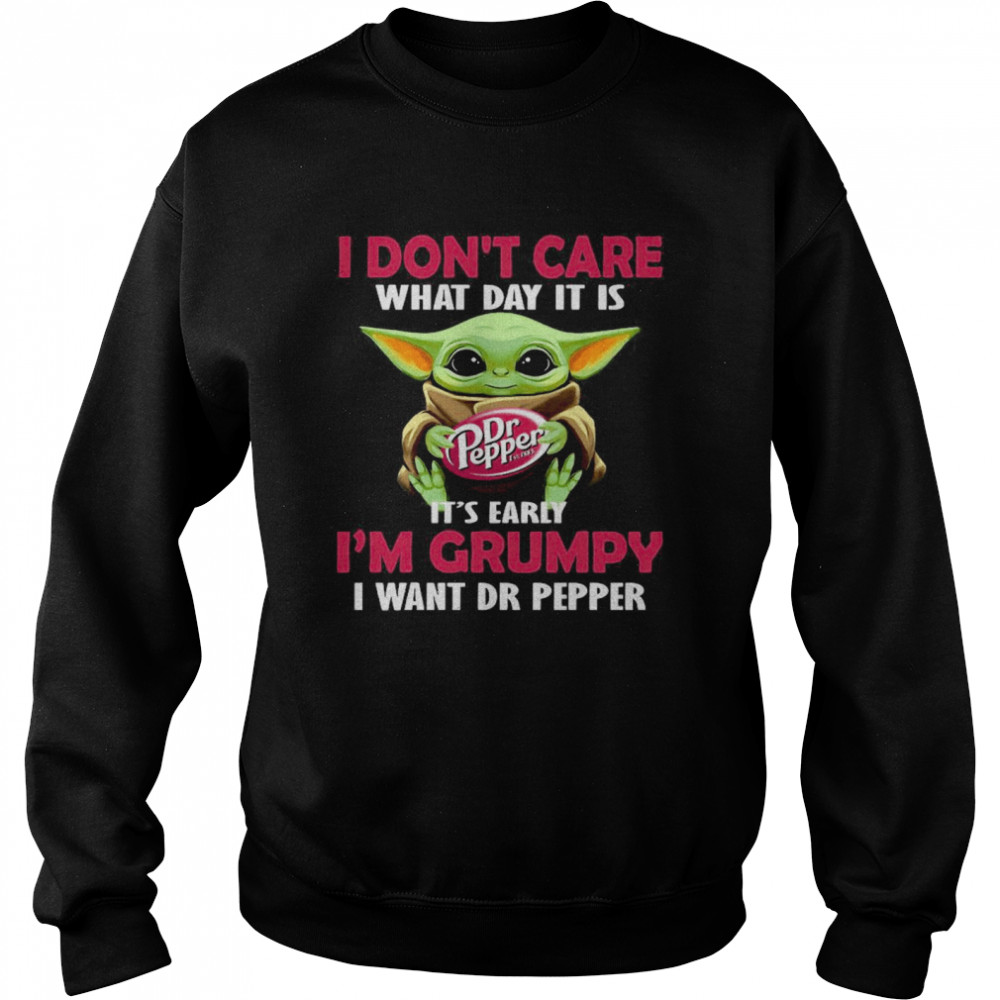 Baby Yoda Hug Dr Pepper I Don’t Care What Day It Is It’s Early I’m Grumpy I Want Dr Pepper Unisex Sweatshirt