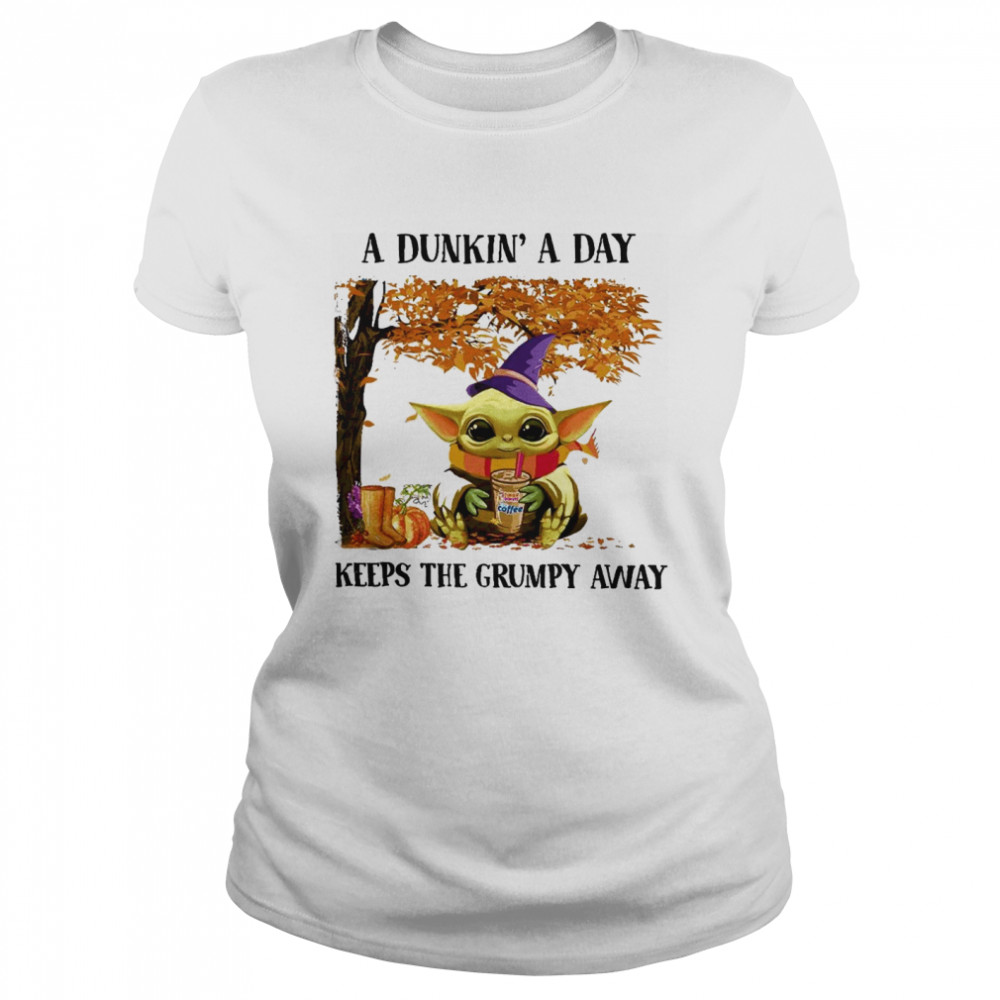 Baby Yoda Hug Dunkin’ Donut Coffee A Dunkin’ A Day Keeps The Grumpy Away Halloween Classic Women's T-shirt