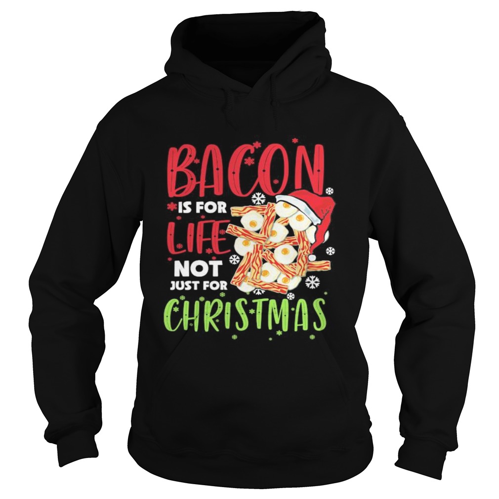 Bacon is for life not just for christmas Hoodie