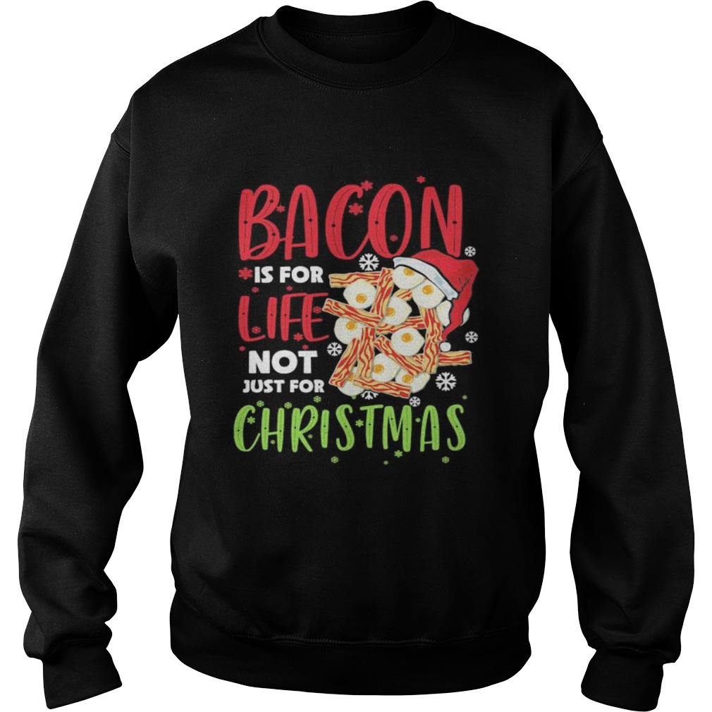 Bacon is for life not just for christmas Sweatshirt