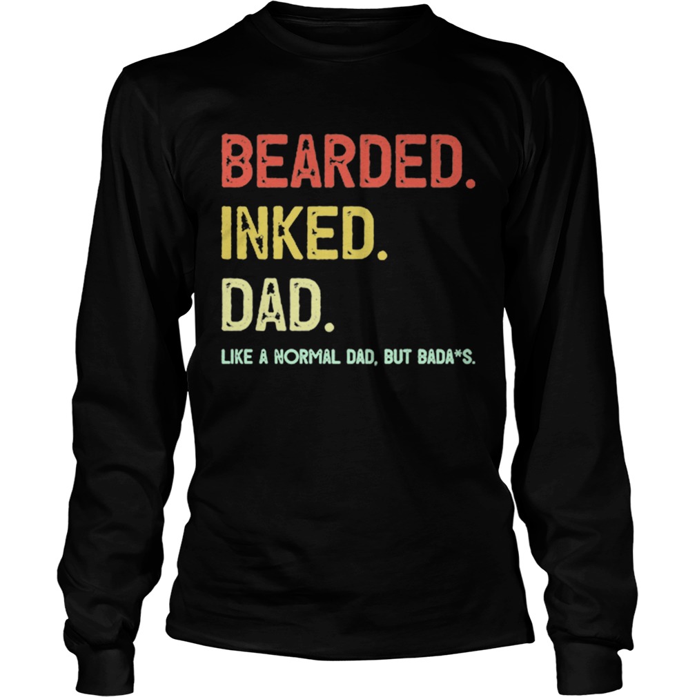 Beared Inked Dad Like A Normal Dad But Badass Long Sleeve