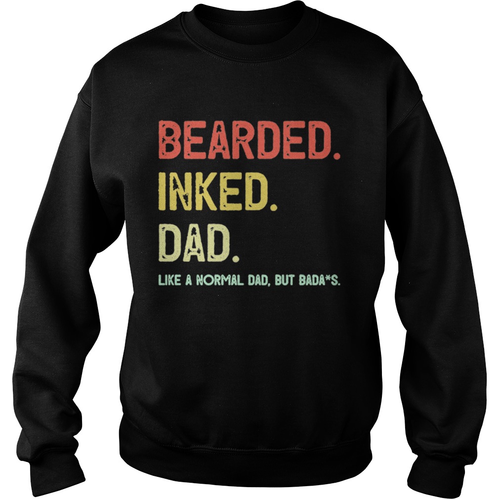 Beared Inked Dad Like A Normal Dad But Badass Sweatshirt