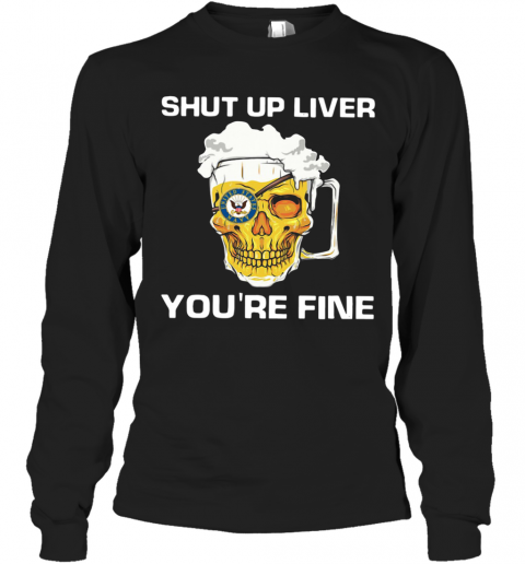 Beer Shut Up Liver You're Fine T-Shirt Long Sleeved T-shirt 