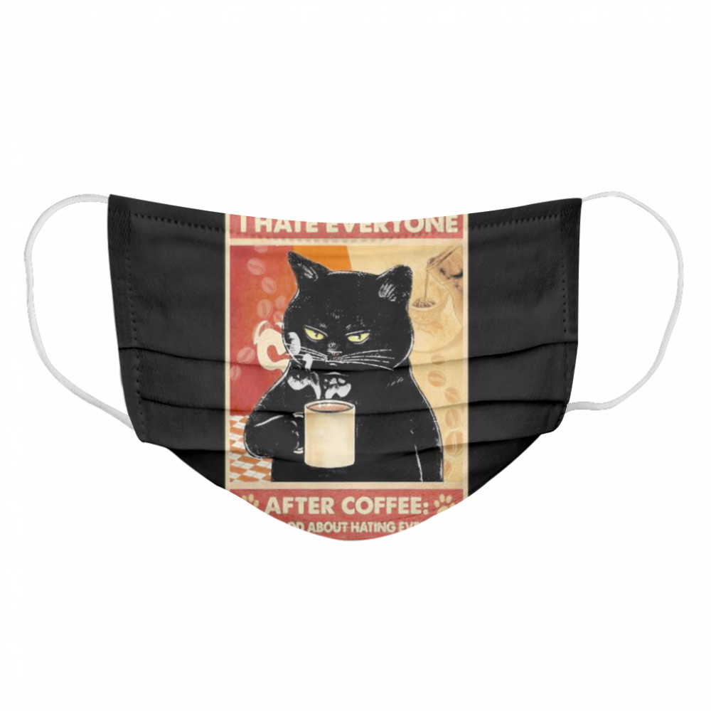 Before Coffee I Hate Everyone Cat With Coffee After Coffee I Feel Good About Hating Everyone Black Cat Cloth Face Mask