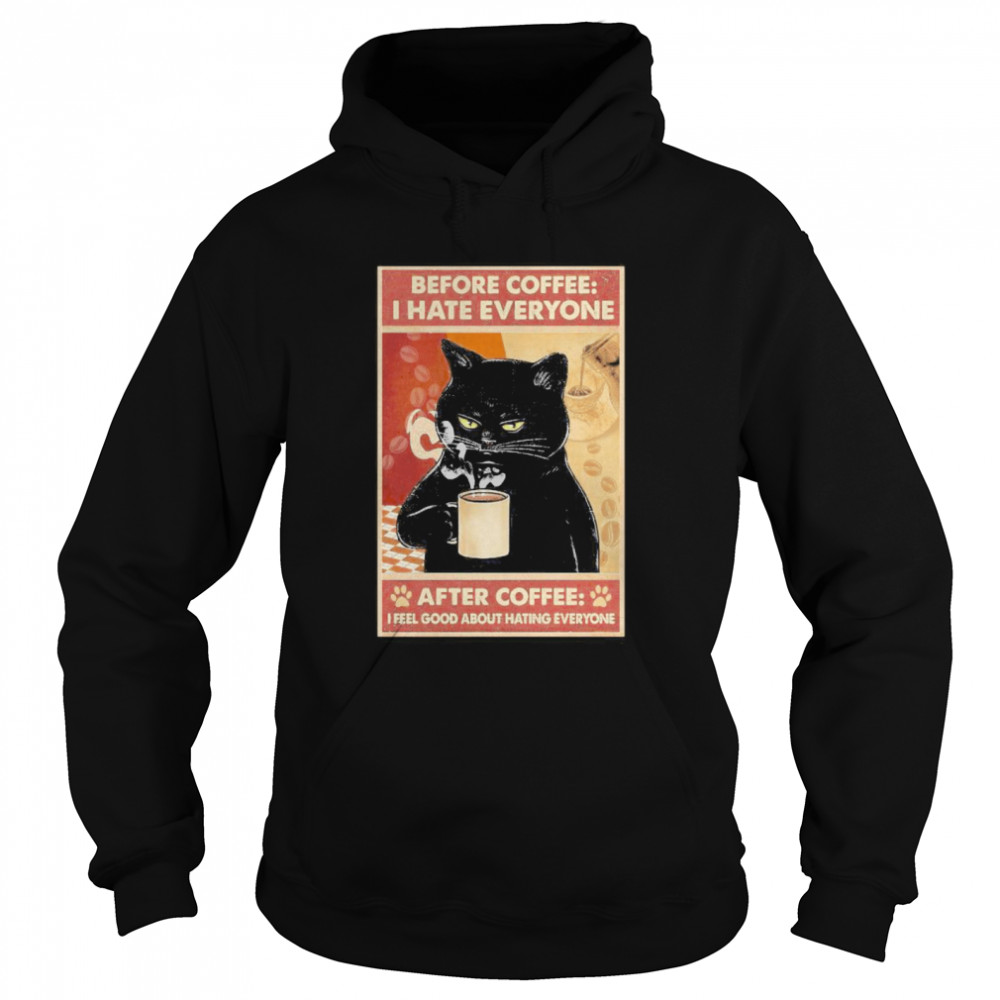 Before Coffee I Hate Everyone Cat With Coffee After Coffee I Feel Good About Hating Everyone Black Cat Unisex Hoodie