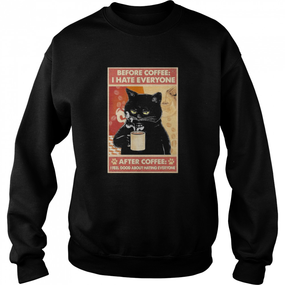 Before Coffee I Hate Everyone Cat With Coffee After Coffee I Feel Good About Hating Everyone Black Cat Unisex Sweatshirt