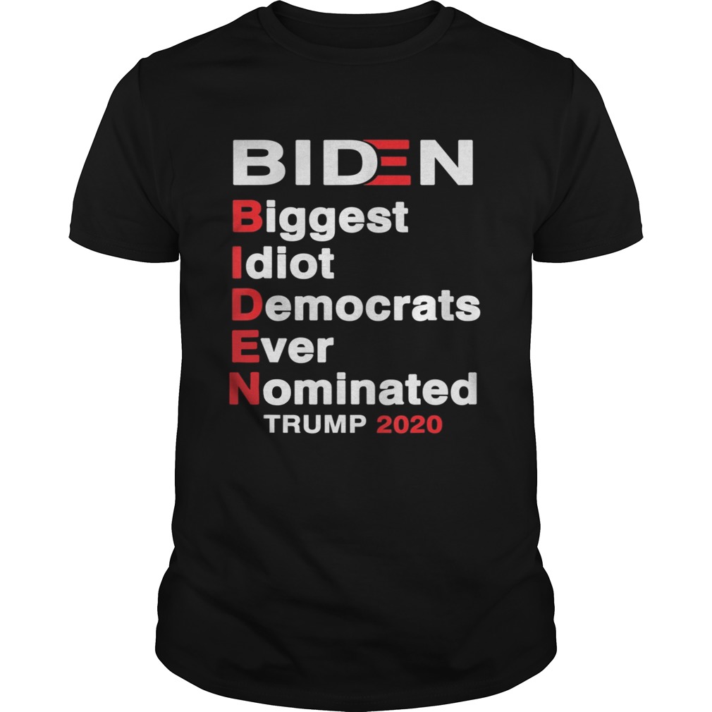 Biden Biggest Idiot Democrats Ever Nominated Trump 2020 shirt