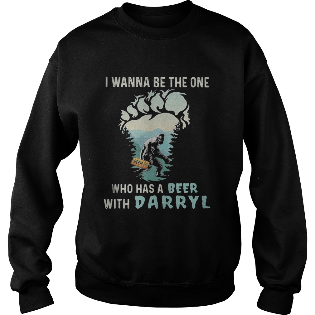 Bigfoot i wanna be the one who has a beer with darryl mountain tree Sweatshirt