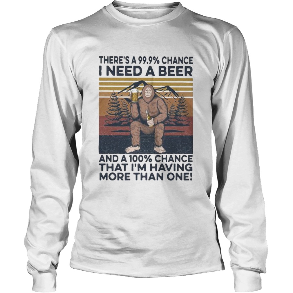 Bigfoot theres a 9999 percent chance I need a beer and a 100 percent chance that Im having more Long Sleeve
