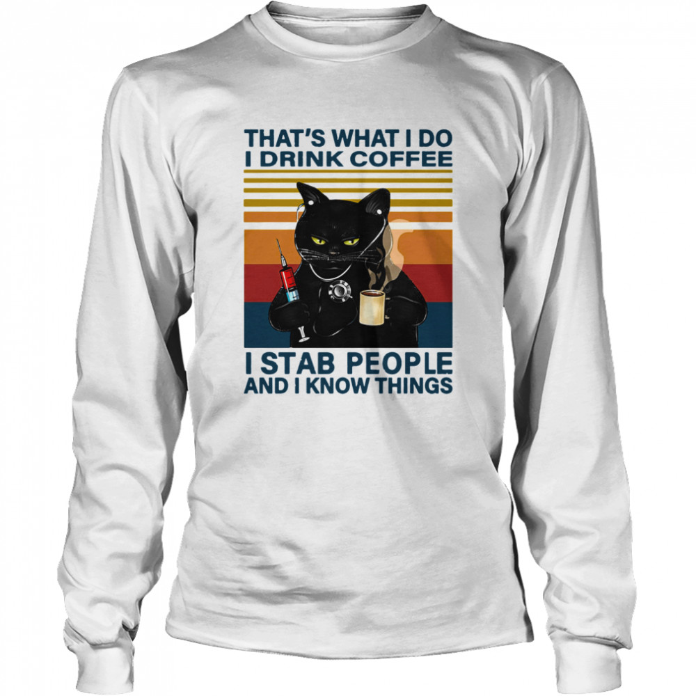 Black Cat Thats What I Do I Drink Coffee I Stab People And I Knows Things Vintage Long Sleeved T-shirt