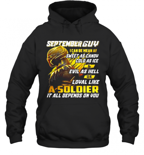 Black Panther September Guy I Can Be Mean Af Sweet As Candy Cold As Ice And Evil As Hell Or Loyal Like A Soldier It All Depend On You T-Shirt Unisex Hoodie