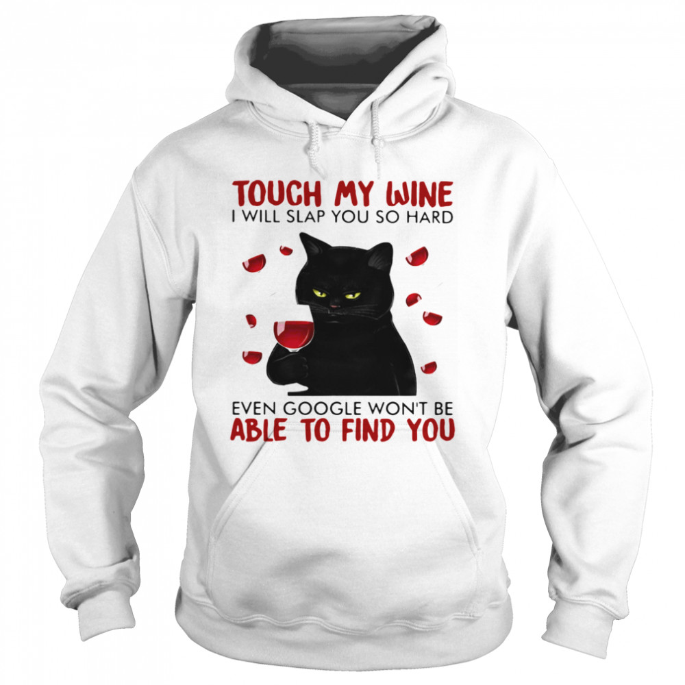 Black cat touch my wine i will slap you so hard even google won’t be able to find you Unisex Hoodie