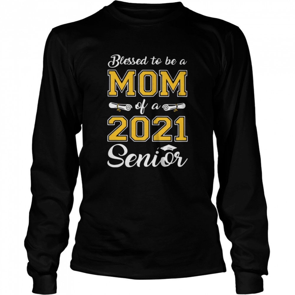 Blessed To Be A Mom Of A 2021 Senior Long Sleeved T-shirt