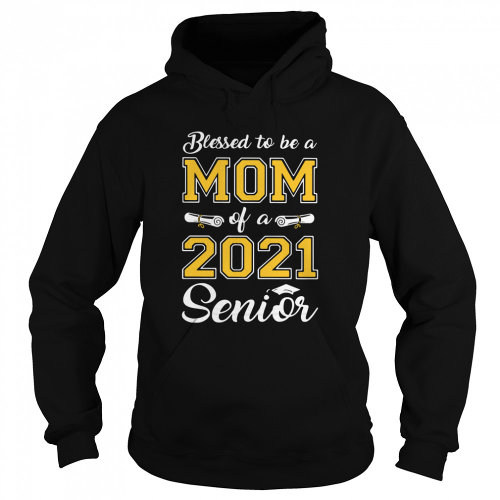 Blessed To Be A Mom Of A 2021 Senior Unisex Hoodie